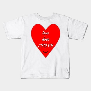 Love dove stove funny lovers quote Kids T-Shirt